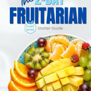 The 2-Day Fruitarian Starter Guide